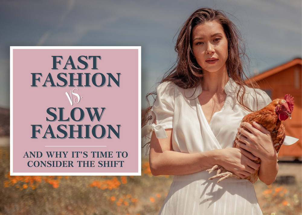 Fast Fashion Vs. Slow Fashion, And Why It’s Time to Consider The Shift