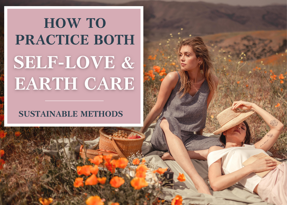 How to Practice Both Self-Love and Earth Care