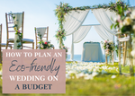 How to Plan an Eco-friendly Wedding on a Budget