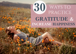 30 Ways to Practice Gratitude,  Increase Happiness  & Improve Mental Health